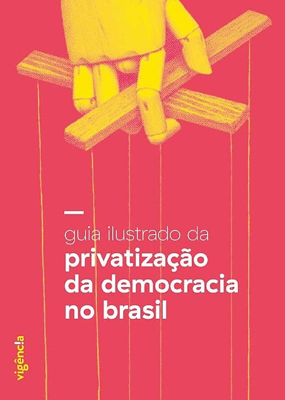 Guia ilustrado da privatização da democracia no Brasil, disponível para divulgação no site do Grupo Vigência