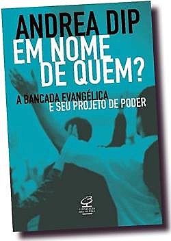 Livro traz depoimentos de antropólogos e sociólogos analisando projeto de poder da bancada evangélica